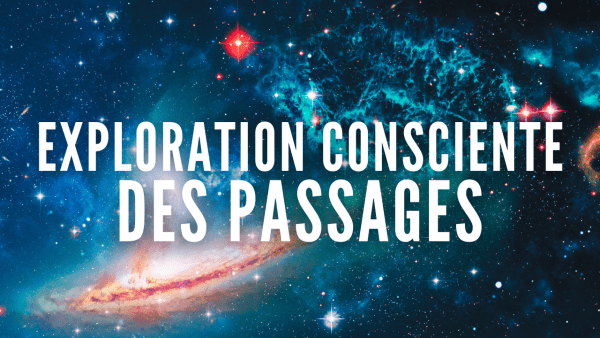 Explorations Conscientes des Passages + boni