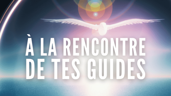 À la rencontre de tes guides